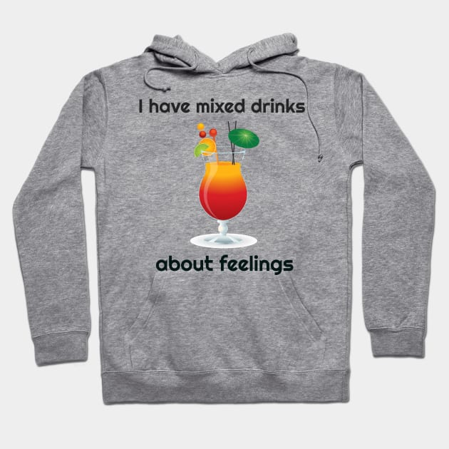 I Have Mixed Drinks About Feelings Funny Hoodie by screamingfool